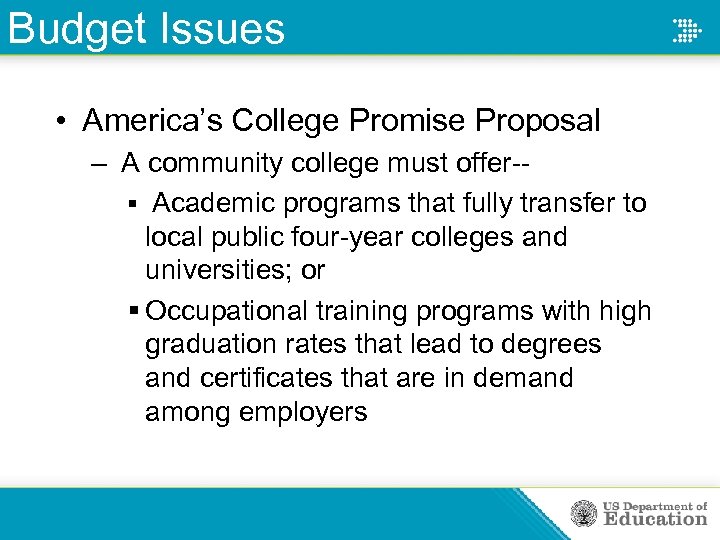 Budget Issues • America’s College Promise Proposal – A community college must offer-§ Academic