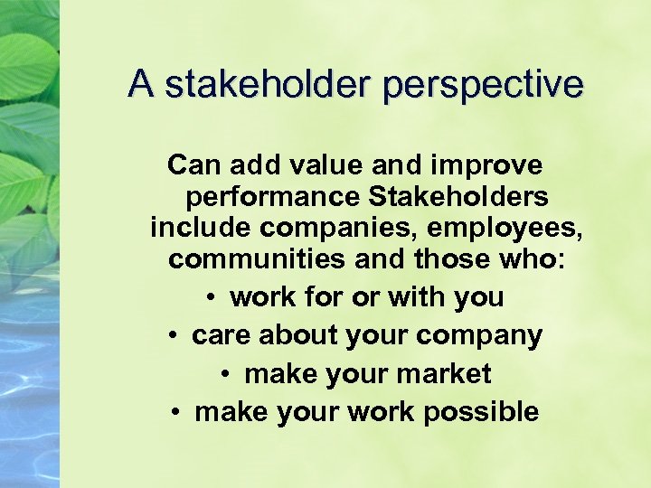 A stakeholder perspective Can add value and improve performance Stakeholders include companies, employees, communities