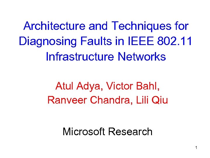 Architecture and Techniques for Diagnosing Faults in IEEE 802. 11 Infrastructure Networks Atul Adya,