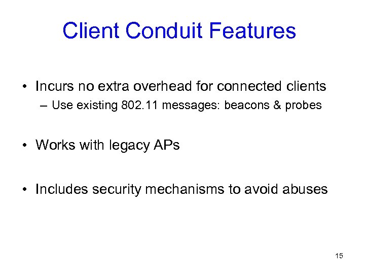 Client Conduit Features • Incurs no extra overhead for connected clients – Use existing