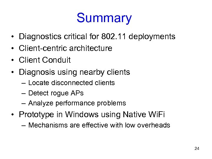 Summary • • Diagnostics critical for 802. 11 deployments Client-centric architecture Client Conduit Diagnosis