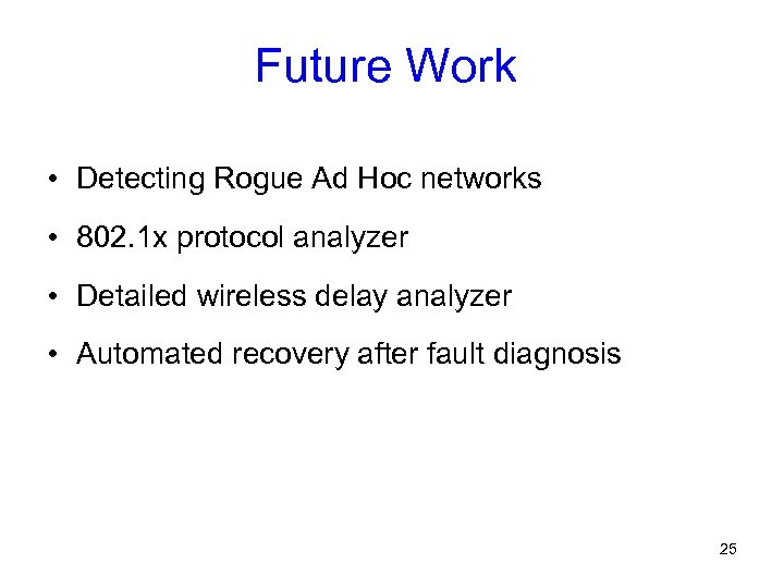 Future Work • Detecting Rogue Ad Hoc networks • 802. 1 x protocol analyzer