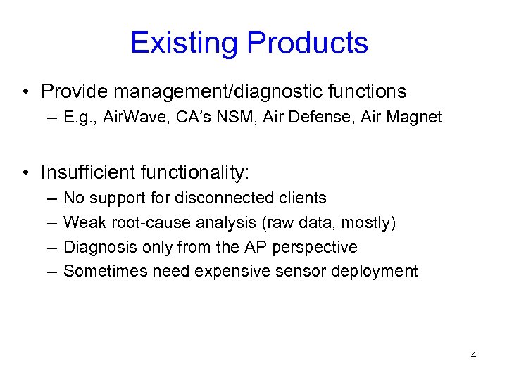 Existing Products • Provide management/diagnostic functions – E. g. , Air. Wave, CA’s NSM,