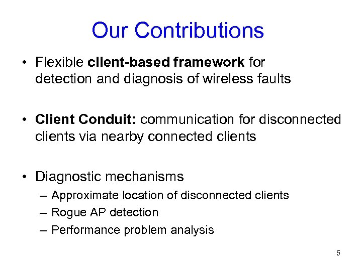 Our Contributions • Flexible client-based framework for detection and diagnosis of wireless faults •