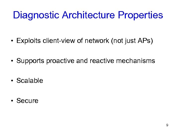 Diagnostic Architecture Properties • Exploits client-view of network (not just APs) • Supports proactive