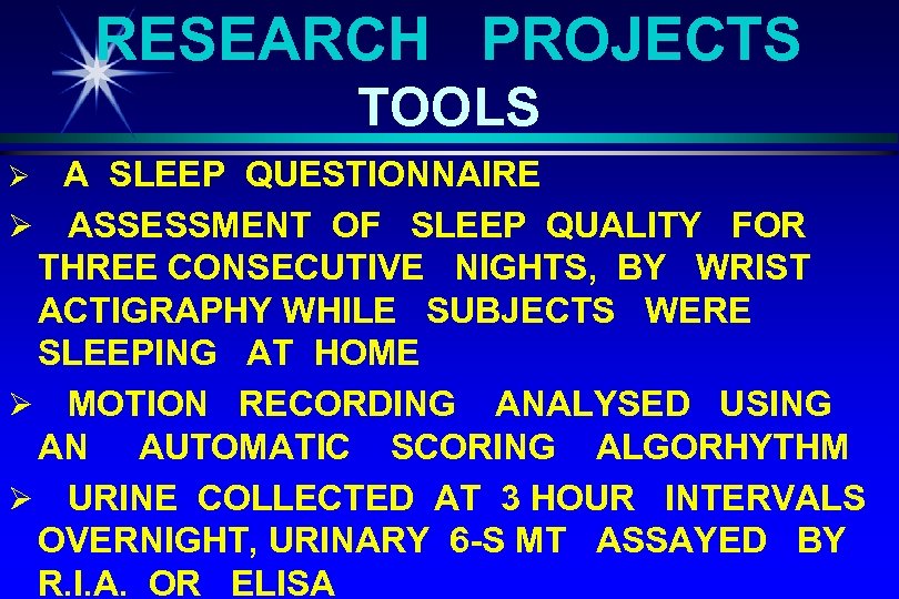 RESEARCH PROJECTS TOOLS A SLEEP QUESTIONNAIRE Ø ASSESSMENT OF SLEEP QUALITY FOR THREE CONSECUTIVE