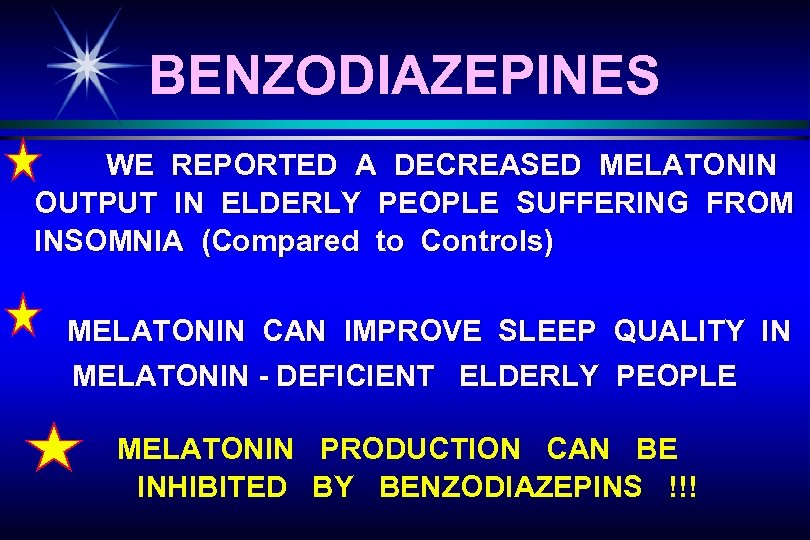 BENZODIAZEPINES WE REPORTED A DECREASED MELATONIN OUTPUT IN ELDERLY PEOPLE SUFFERING FROM INSOMNIA (Compared