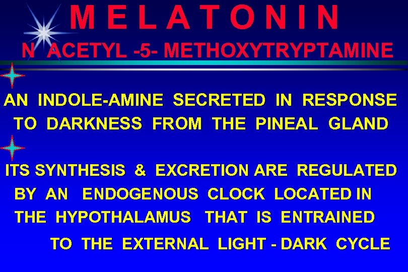 MELATONIN N ACETYL -5 - METHOXYTRYPTAMINE AN INDOLE-AMINE SECRETED IN RESPONSE TO DARKNESS FROM