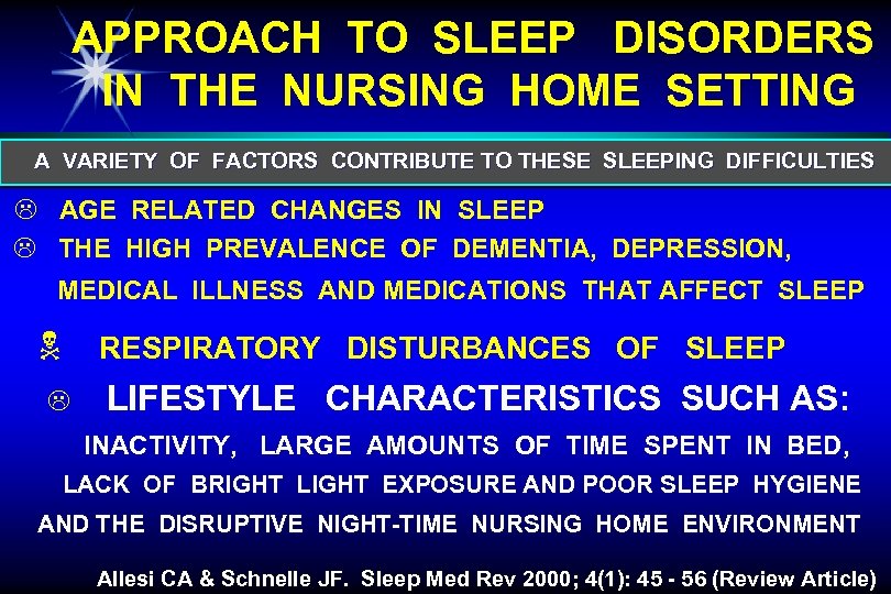 APPROACH TO SLEEP DISORDERS IN THE NURSING HOME SETTING A VARIETY OF FACTORS CONTRIBUTE