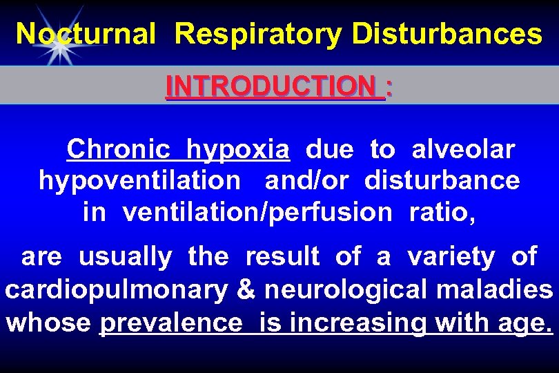 Nocturnal Respiratory Disturbances INTRODUCTION : Chronic hypoxia due to alveolar hypoventilation and/or disturbance in