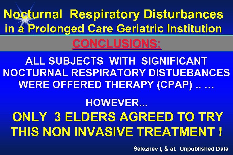 Nocturnal Respiratory Disturbances in a Prolonged Care Geriatric Institution CONCLUSIONS: ALL SUBJECTS WITH SIGNIFICANT