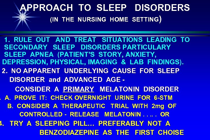 APPROACH TO SLEEP DISORDERS (IN THE NURSING HOME SETTING) 1. RULE OUT AND TREAT