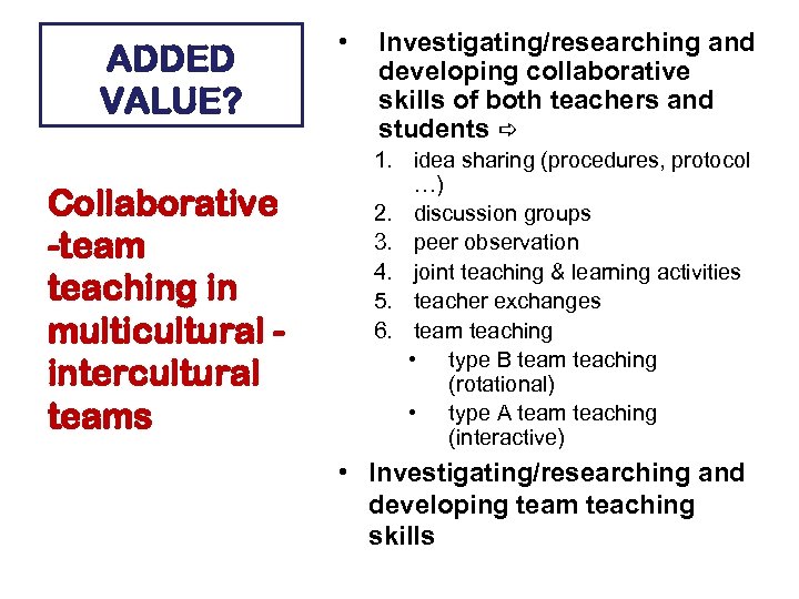 ADDED VALUE? Collaborative -team teaching in multicultural intercultural teams • Investigating/researching and developing collaborative