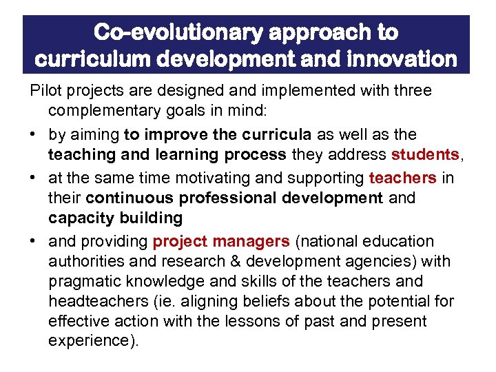 Co-evolutionary approach to curriculum development and innovation Pilot projects are designed and implemented with