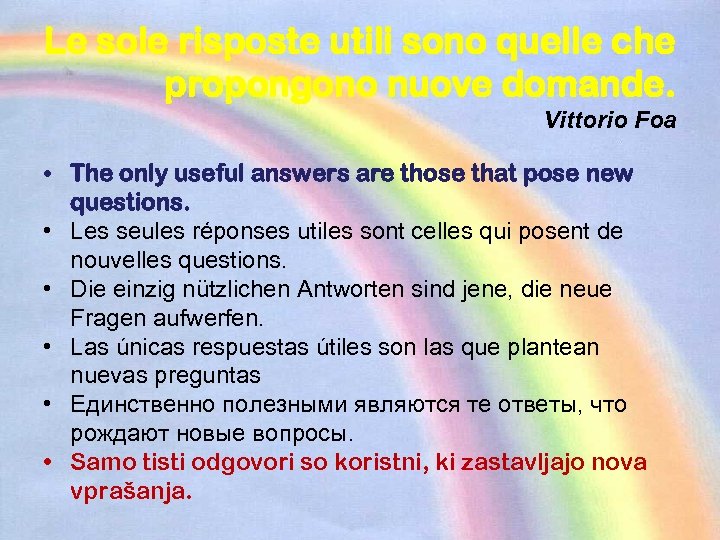 Le sole risposte utili sono quelle che propongono nuove domande. Vittorio Foa • The