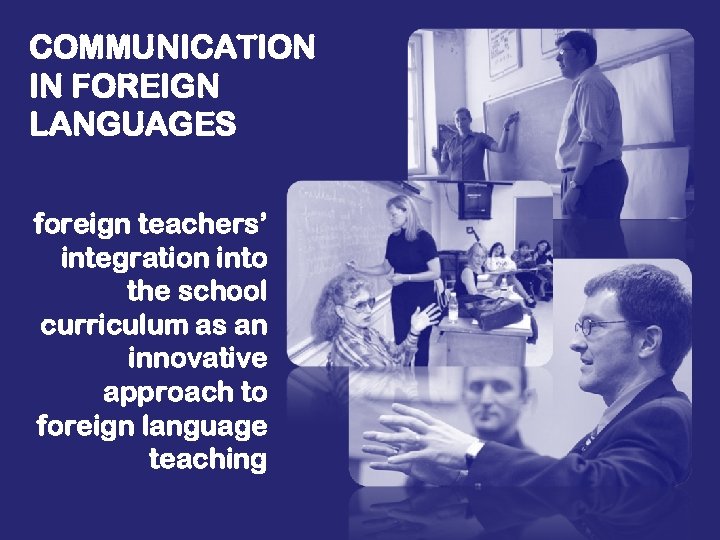 COMMUNICATION IN FOREIGN LANGUAGES foreign teachers’ integration into the school curriculum as an innovative