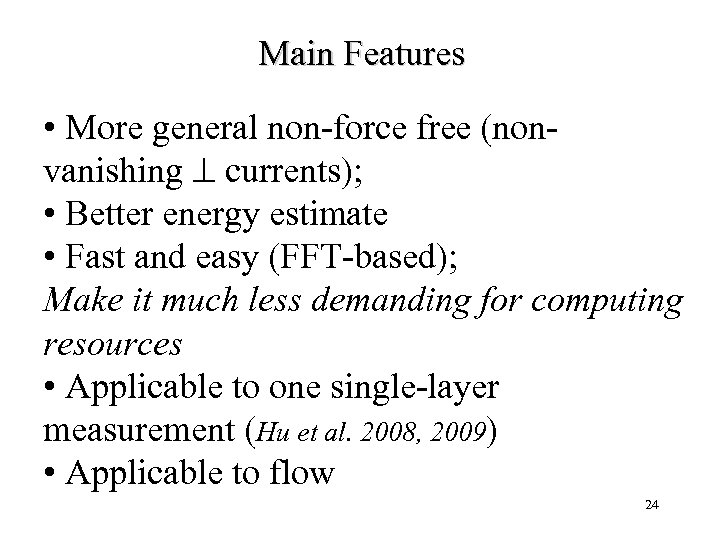 Main Features • More general non-force free (nonvanishing currents); • Better energy estimate •