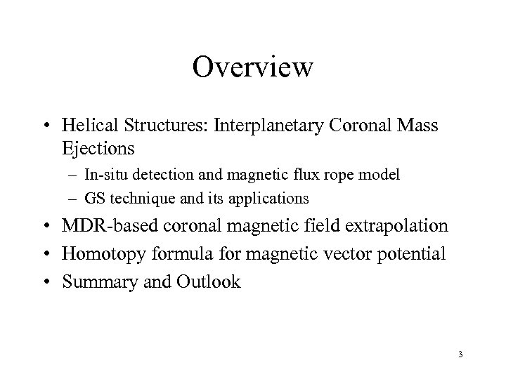 Overview • Helical Structures: Interplanetary Coronal Mass Ejections – In-situ detection and magnetic flux