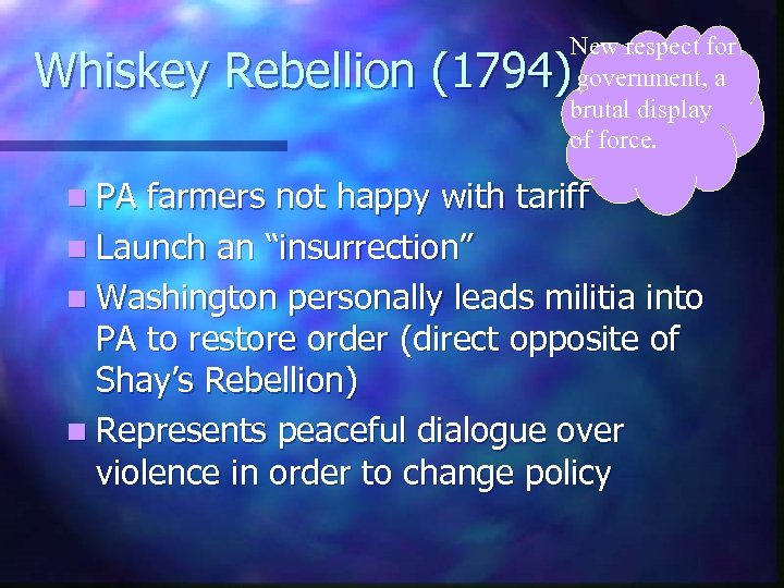 New respect for government, a brutal display of force. Whiskey Rebellion (1794) n PA