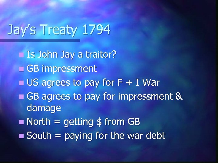 Jay’s Treaty 1794 n Is John Jay a traitor? n GB impressment n US