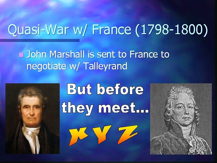 Quasi-War w/ France (1798 -1800) n John Marshall is sent to France to negotiate