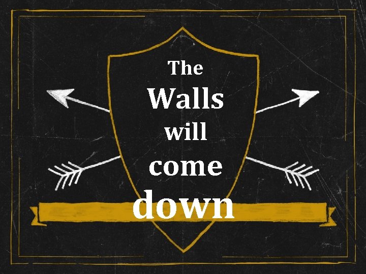 The Walls will come down 