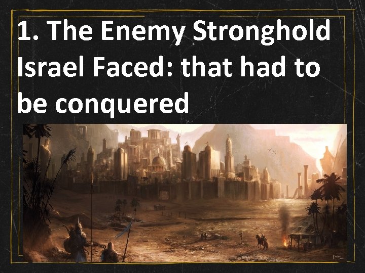 1. The Enemy Stronghold Israel Faced: that had to be conquered 