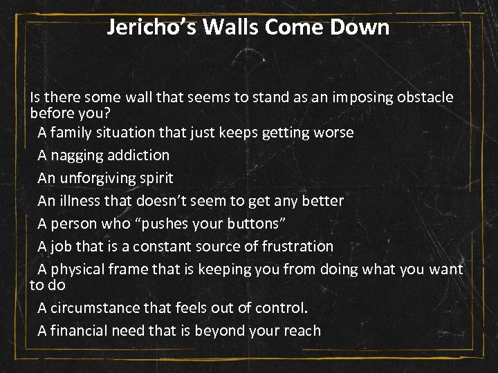 Jericho’s Walls Come Down Is there some wall that seems to stand as an