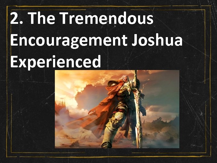 2. The Tremendous Encouragement Joshua Experienced 