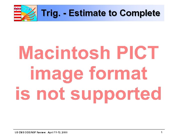 Trig. - Estimate to Complete US CMS DOE/NSF Review: April 11 -13, 2000 1