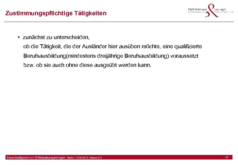 Zustimmungspflichtige Tätigkeiten § zunächst zu unterscheiden, ob die Tätigkeit, die der Ausländer hier ausüben