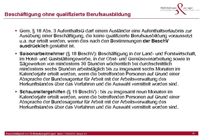 Beschäftigung ohne qualifizierte Berufsausbildung § Gem. § 18 Abs. 3 Aufenthalts. G darf einem