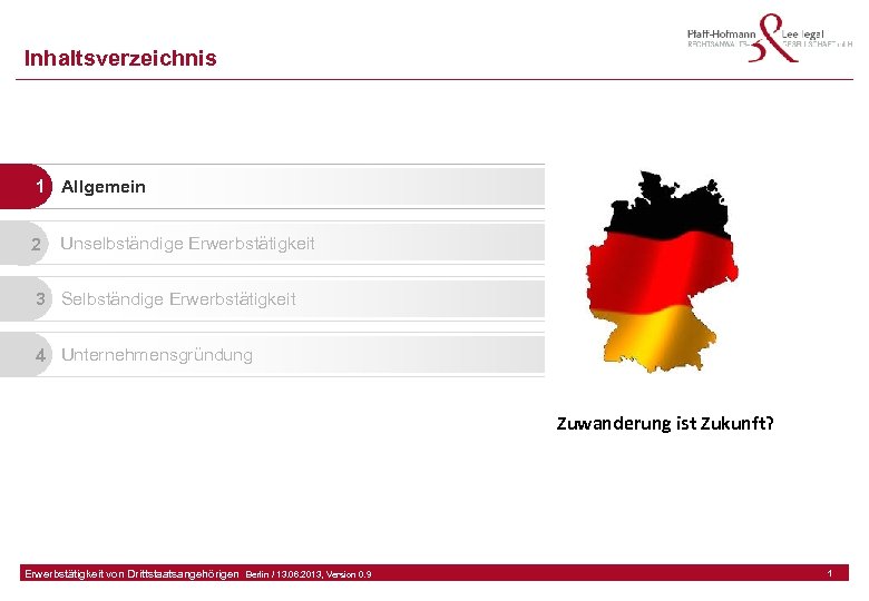 Inhaltsverzeichnis 1 Allgemein 2 Unselbständige Erwerbstätigkeit 3 Selbständige Erwerbstätigkeit 4 Unternehmensgründung Zuwanderung ist Zukunft?