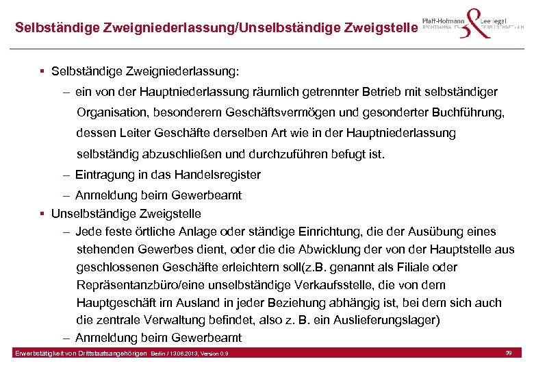 Selbständige Zweigniederlassung/Unselbständige Zweigstelle § Selbständige Zweigniederlassung: – ein von der Hauptniederlassung räumlich getrennter Betrieb