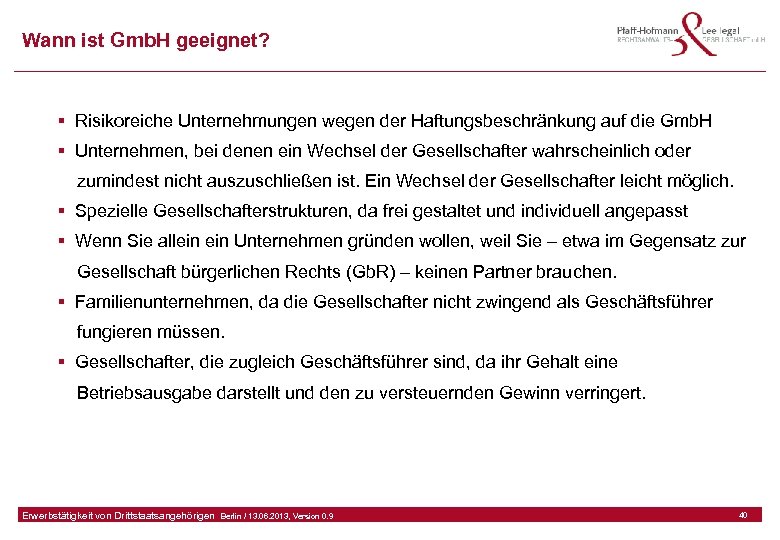 Wann ist Gmb. H geeignet? § Risikoreiche Unternehmungen wegen der Haftungsbeschränkung auf die Gmb.