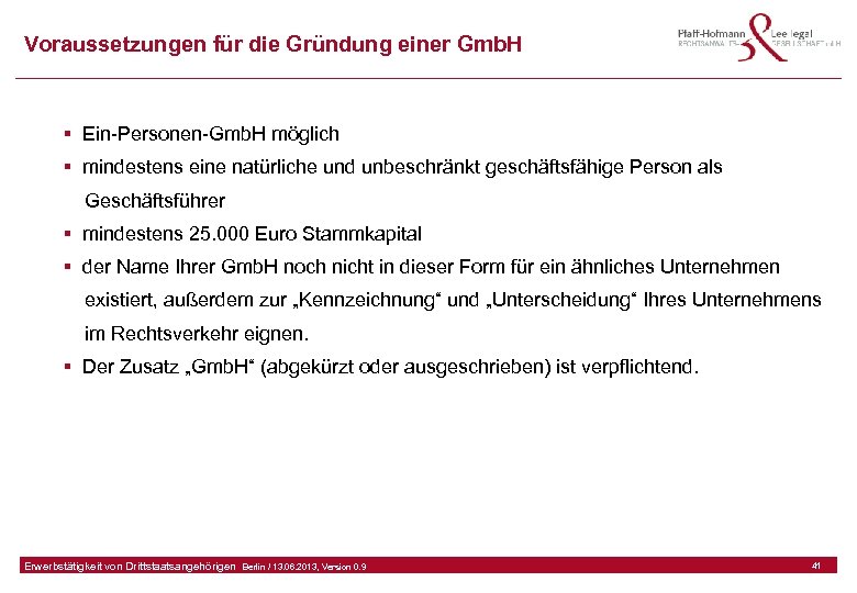 Voraussetzungen für die Gründung einer Gmb. H § Ein-Personen-Gmb. H möglich § mindestens eine