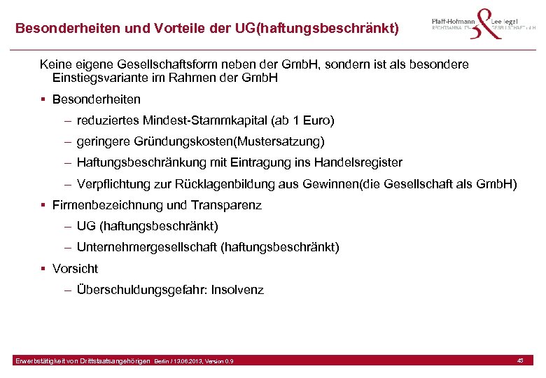 Besonderheiten und Vorteile der UG(haftungsbeschränkt) Keine eigene Gesellschaftsform neben der Gmb. H, sondern ist