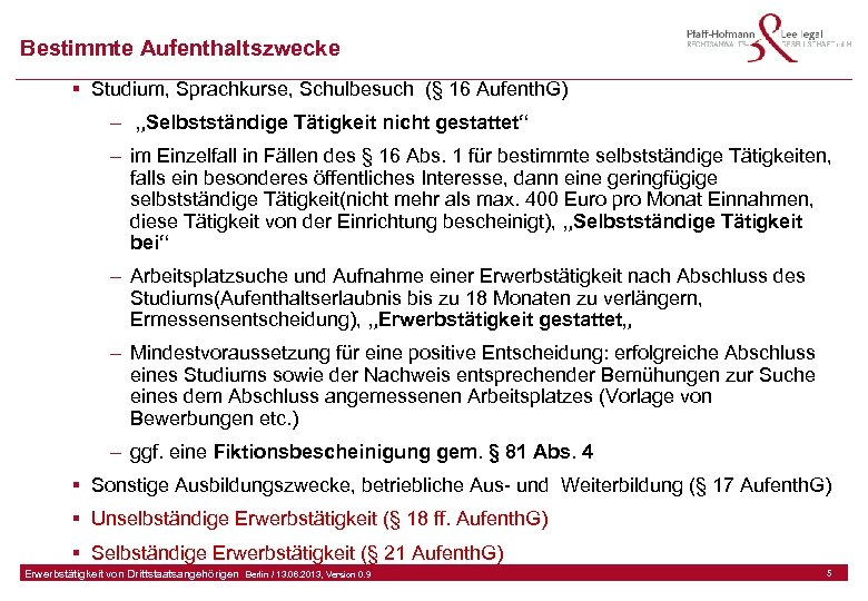 Bestimmte Aufenthaltszwecke § Studium, Sprachkurse, Schulbesuch (§ 16 Aufenth. G) – „Selbstständige Tätigkeit nicht
