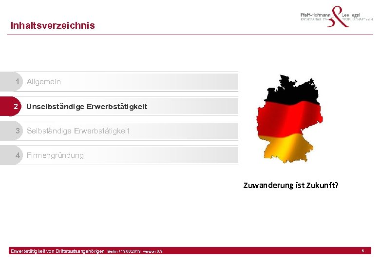 Inhaltsverzeichnis 1 Allgemein 2 Unselbständige Erwerbstätigkeit 3 Selbständige Erwerbstätigkeit 4 Firmengründung Zuwanderung ist Zukunft?