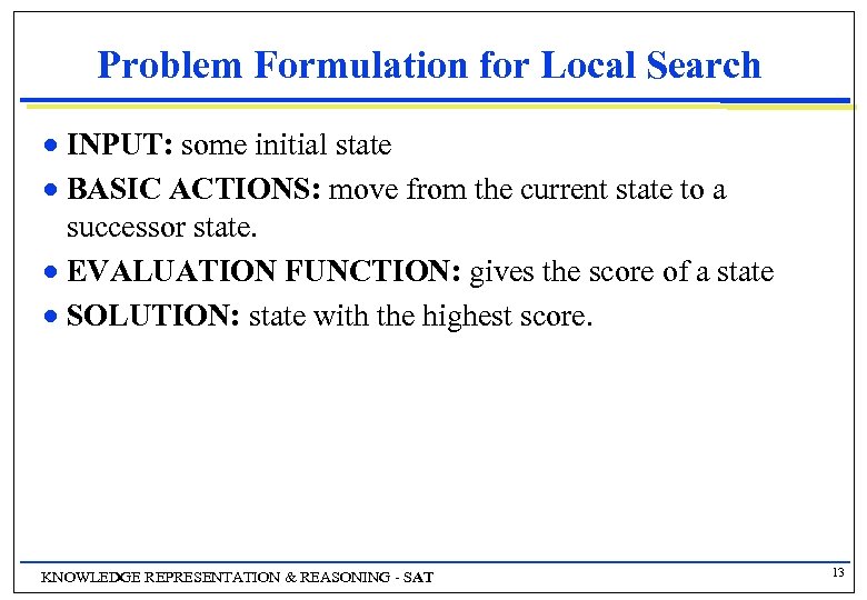 Problem Formulation for Local Search INPUT: some initial state n BASIC ACTIONS: move from