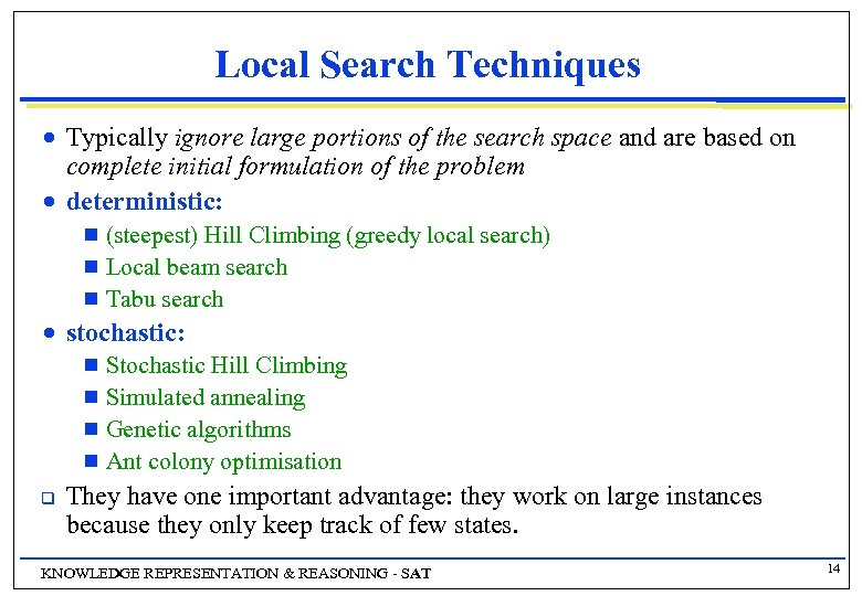 Local Search Techniques n n Typically ignore large portions of the search space and