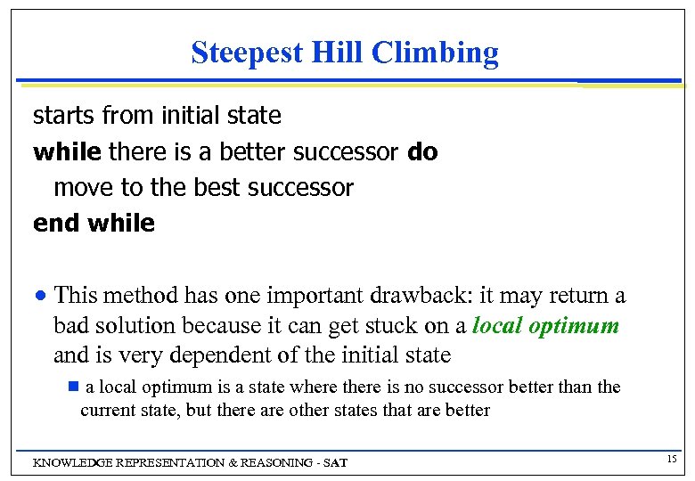 Steepest Hill Climbing starts from initial state while there is a better successor do