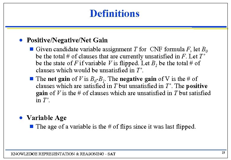 Definitions n Positive/Negative/Net Gain g g n Given candidate variable assignment T for CNF