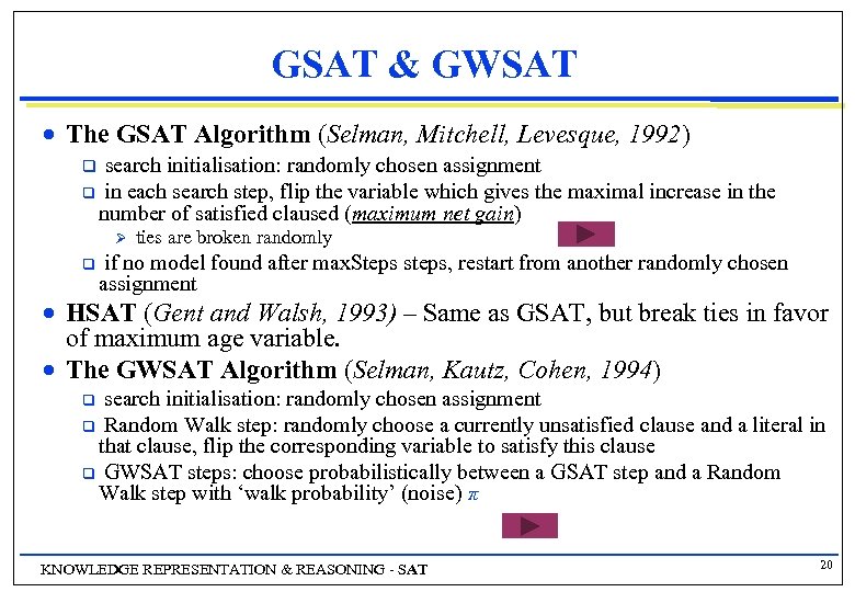 GSAT & GWSAT n The GSAT Algorithm (Selman, Mitchell, Levesque, 1992) search initialisation: randomly