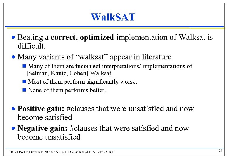 Walk. SAT Beating a correct, optimized implementation of Walksat is difficult. n Many variants