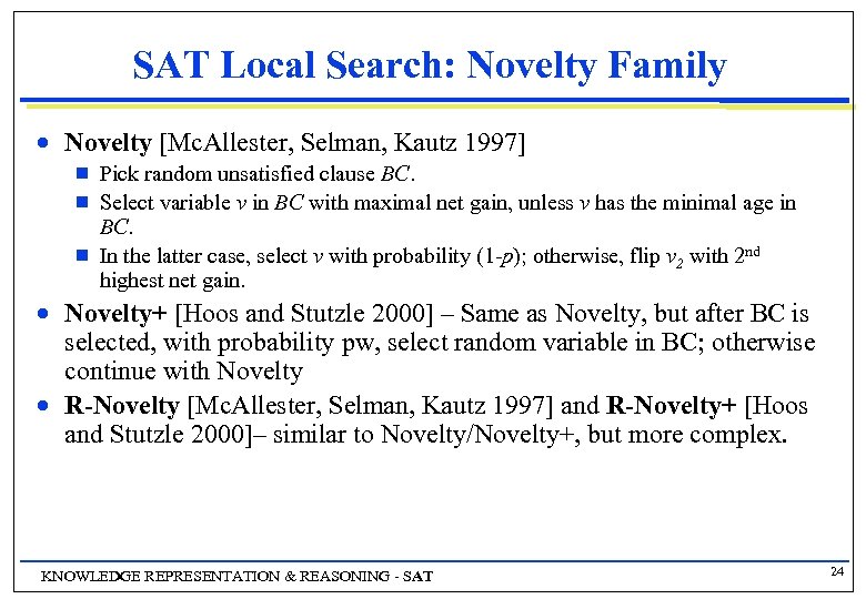 SAT Local Search: Novelty Family n Novelty [Mc. Allester, Selman, Kautz 1997] g g