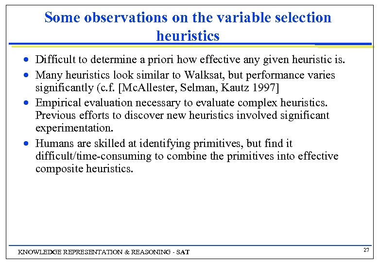 Some observations on the variable selection heuristics n n Difficult to determine a priori