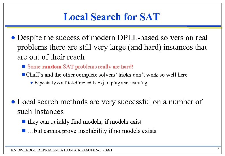 Local Search for SAT n Despite the success of modern DPLL-based solvers on real