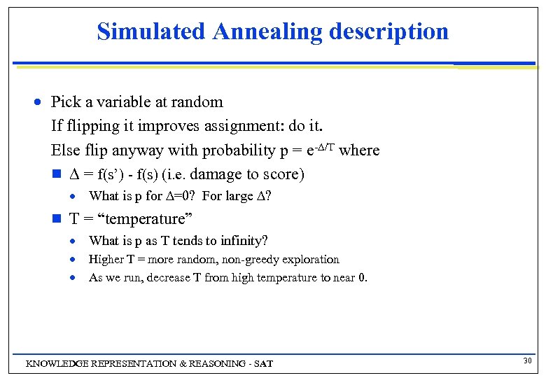 Simulated Annealing description n Pick a variable at random If flipping it improves assignment: