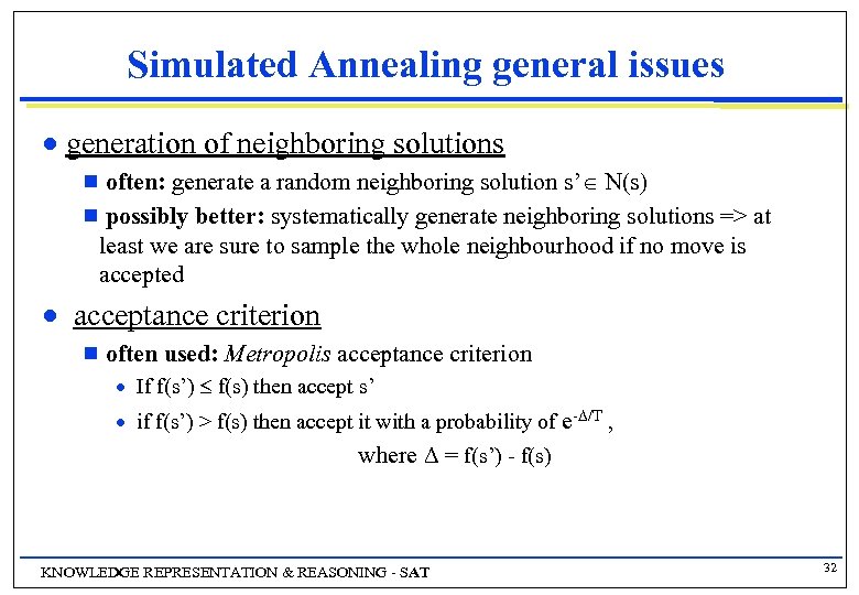 Simulated Annealing general issues n generation of neighboring solutions often: generate a random neighboring